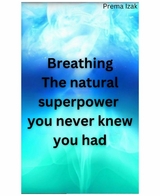 Breathing The natural superpower  you never knew you had - Prema Izak