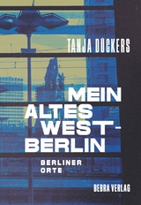 Mein altes West-Berlin - Tanja Dückers