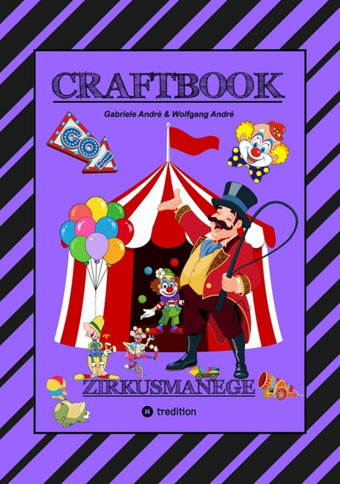 CRAFTBOOK - 100 SEITEN - MALEN - RÄTSEL - LUSTIGES ZIRKUSSPIEL - MANEGE FREI - TOLLE ARTISTEN - TIERE - ATTRAKTIONEN - Gabriele André, Wolfgang André