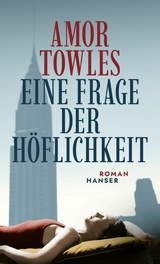 Eine Frage der Höflichkeit - Amor Towles