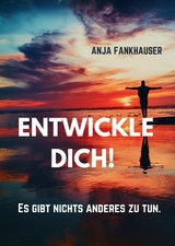 Entwickle Dich! - Anja Fankhauser