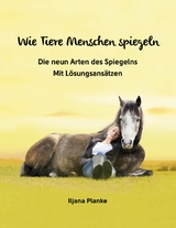 Wie Tiere Menschen spiegeln - Die neun Arten des Spiegelns - Iljana Planke