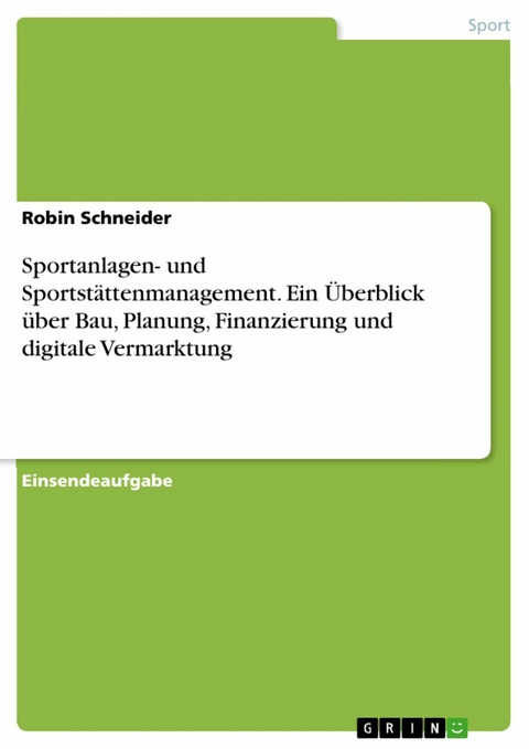 Sportanlagen- und Sportstättenmanagement. Ein Überblick über Bau, Planung, Finanzierung und digitale Vermarktung - Robin Schneider