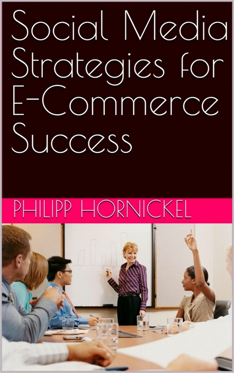 Social Media Strategies for E-Commerce Success - Philipp Hornickel