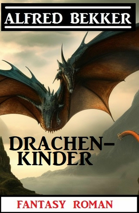 Drachenkinder: Fantasy Roman -  Alfred Bekker