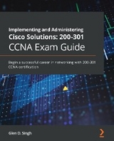 Implementing and Administering Cisco Solutions: 200-301 CCNA Exam Guide - Glen D. Singh