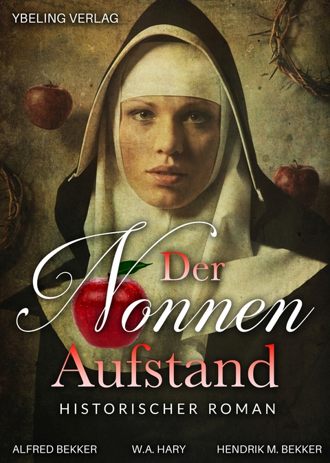 Der Nonnen-Aufstand: Historischer Roman -  W.A. Hary,  Alfred Bekker,  Hendrik M. Bekker