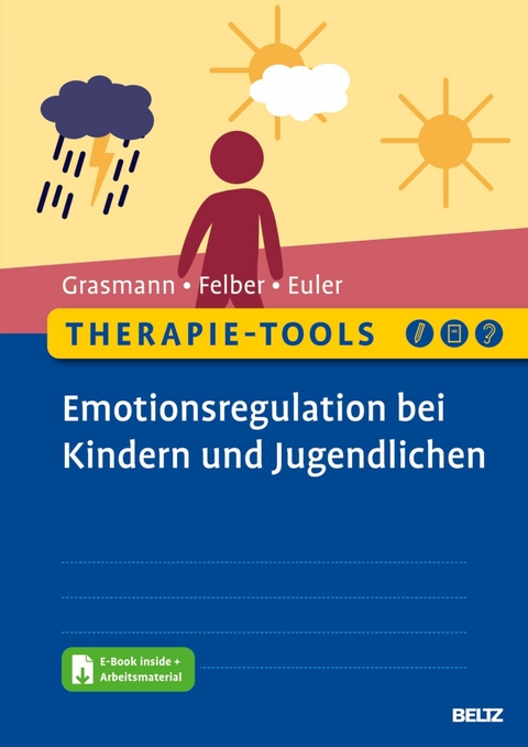 Therapie-Tools Emotionsregulation bei Kindern und Jugendlichen -  Dörte Grasmann,  Anke Felber,  Felix Euler