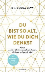 Du bist so alt, wie du dich denkst - Rebecca Levy