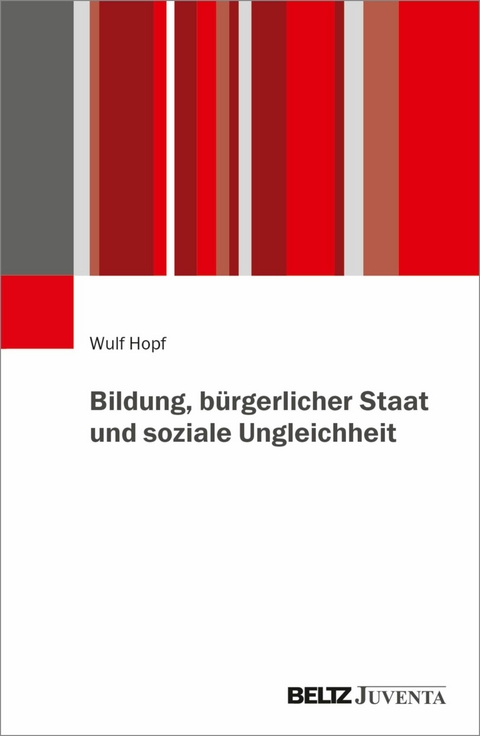 Bildung, bürgerlicher Staat und soziale Ungleichheit -  Wulf Hopf