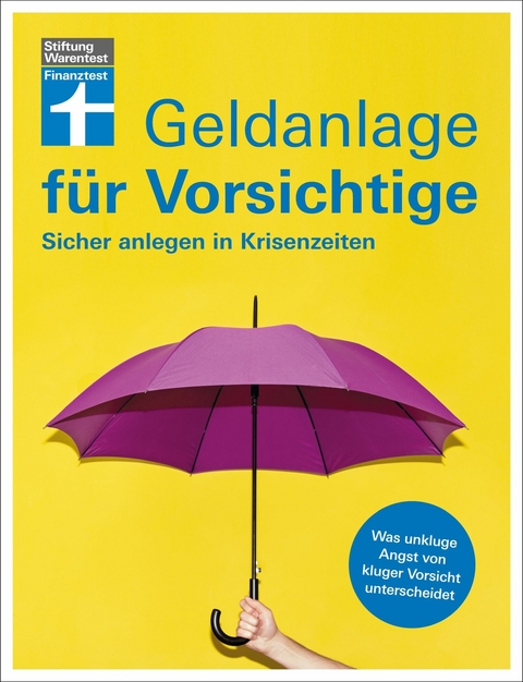 Geldanlage für Vorsichtige - Anlagerisiken minimieren - souverän investieren ohne Angst und Sorgen - Udo Trichtl, Olaf Wittrock