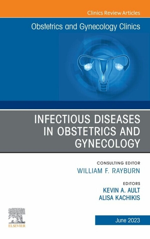 Infectious Diseases in Obstetrics and Gynecology, An Issue of Obstetrics and Gynecology Clinics, E-Book - 