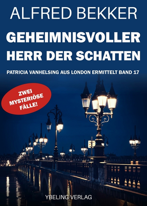 Geheimnisvoller Herr der Schatten: Patricia Vanhelsing aus London ermittelt Band 17. Zwei mysteriöse Fälle -  Alfred Bekker