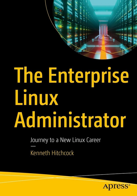 The Enterprise Linux Administrator - Kenneth Hitchcock