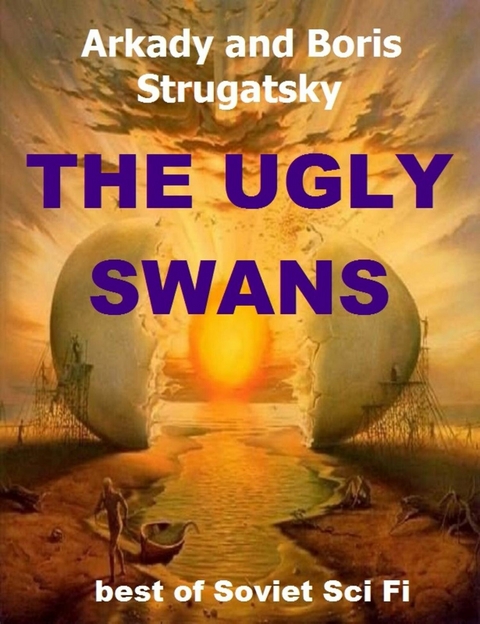 The Ugly Swans -  Arkady Strugatsky,  Boris Strugatsky