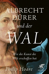 Albrecht Dürer und der Wal -  Philip Hoare