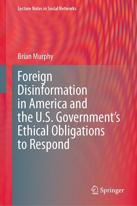 Foreign Disinformation in America and the U.S. Government’s Ethical Obligations to Respond - Brian Murphy