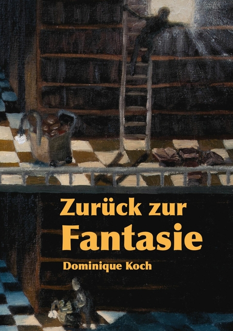 Zurück zur Fantasie -  Dominique Koch