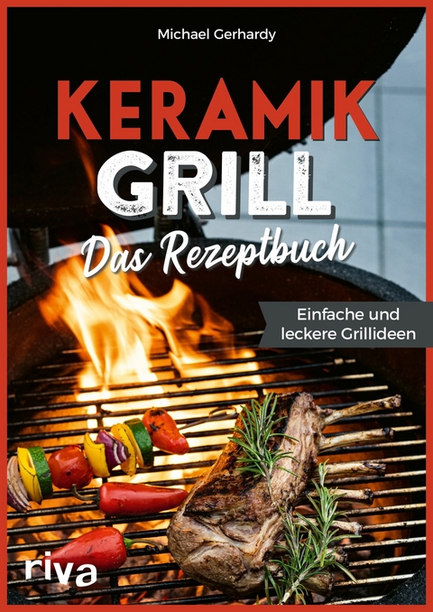 Keramikgrill: Das Rezeptbuch - Michael Gerhardy