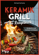 Keramikgrill: Das Rezeptbuch - Michael Gerhardy