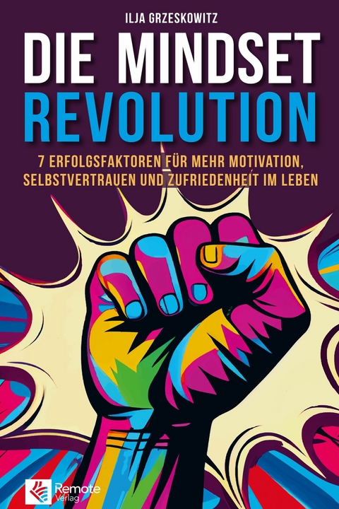 Die Mindset Revolution - Ilja Grzeskowitz