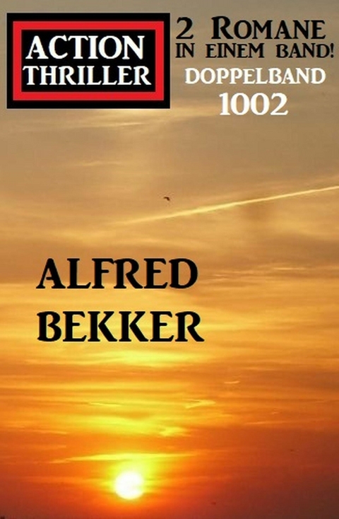 Action Thriller Doppelband 1002 - 2 Romane in einem Band! -  Alfred Bekker