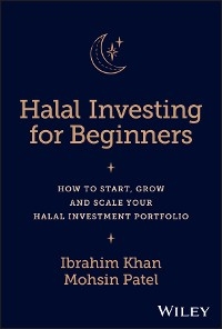 Halal Investing for Beginners -  Ibrahim Khan,  Mohsin Patel