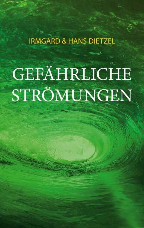 Gefährliche Strömungen - Irmgard Dietzel, Hans Dietzel