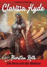 Clarissa Hyde: Band 9 – Die Hexe und das Medium - Thorsten Roth