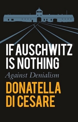 If Auschwitz is Nothing -  Donatella Di Cesare