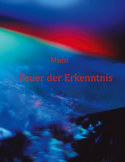 Feuer der Erkenntnis - Muni M. Weber