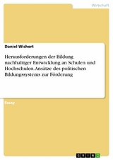 Herausforderungen der Bildung nachhaltiger Entwicklung an Schulen und Hochschulen. Ansätze des politischen Bildungssystems zur Förderung - Daniel Wichert