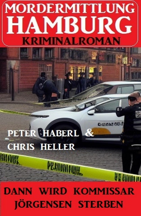 Dann wird Kommissar Jörgensen sterben: Mordermittlung Hamburg Kriminalroman -  Peter Haberl,  Chris Heller