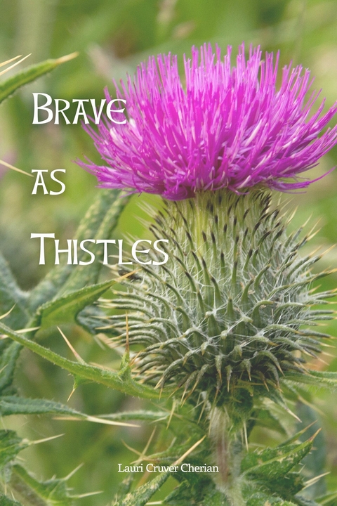 Brave As Thistles -  LAURI CRUVER CHERIAN