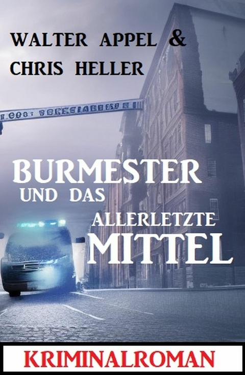 Burmester und das allerletzte Mittel: Kriminalroman -  Walter Appel,  Chris Heller