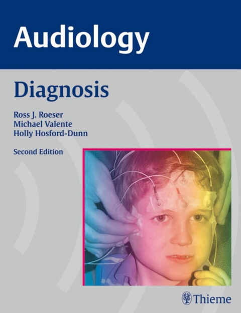 AUDIOLOGY Diagnosis -  Ross J. Roeser,  Michael Valente,  Holly Hosford-Dunn