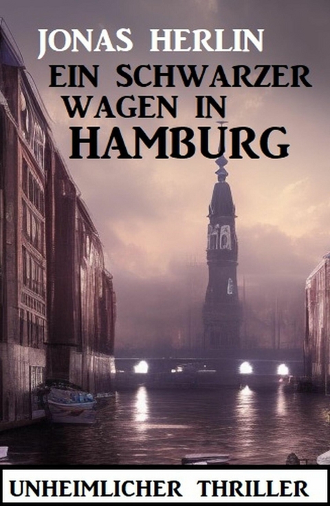 Ein schwarzer Wagen in Hamburg: Unheimlicher Thriller -  Jonas Herlin