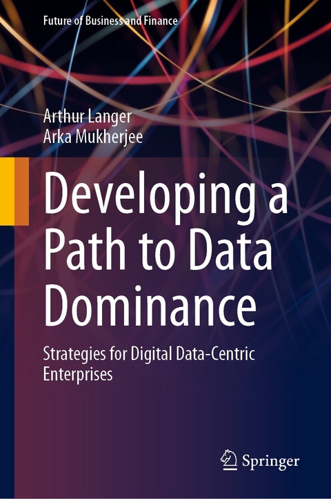 Developing a Path to Data Dominance -  Arthur Langer,  Arka Mukherjee