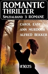 Romantic Thriller Spezialband 3025 - 3 Romane - Alfred Bekker, Carol East, Ann Murdoch