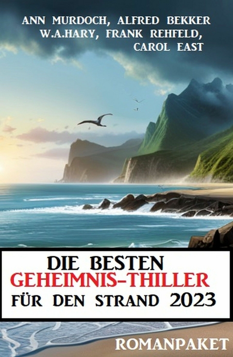 Die besten Geheimnis-Thriller für den Strand 2023: Romanpaket - Alfred Bekker, Ann Murdoch, Carol East, W. A. Hary, Frank Rehfeld