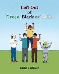 Left Out of Green, Black or White - Mike Ludwig