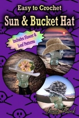 Easy to Crochet Sun and Bucket Hat - Janis Frank