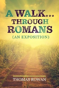 A Walk...Through Romans - Thomas Rowan