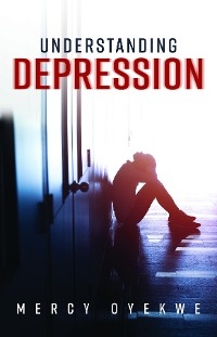 Understanding Depression -  Mercy Oyekwe