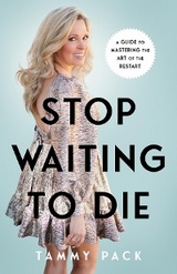 Stop Waiting to Die -  Tammy Pack