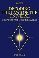 DECODING THE LAWS OF THE UNIVERSE - O.M. Kelly