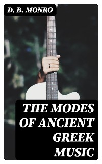 The Modes of Ancient Greek Music - D. B. Monro