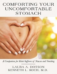 Comforting Your Uncomfortable Stomach - Laura A. Dotson, Kenneth L. Koch M.D.