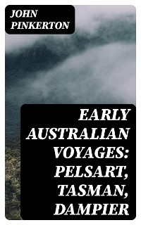 Early Australian Voyages: Pelsart, Tasman, Dampier - John Pinkerton