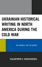 Ukrainian Historical Writing in North America during the Cold War -  Volodymyr V. Kravchenko